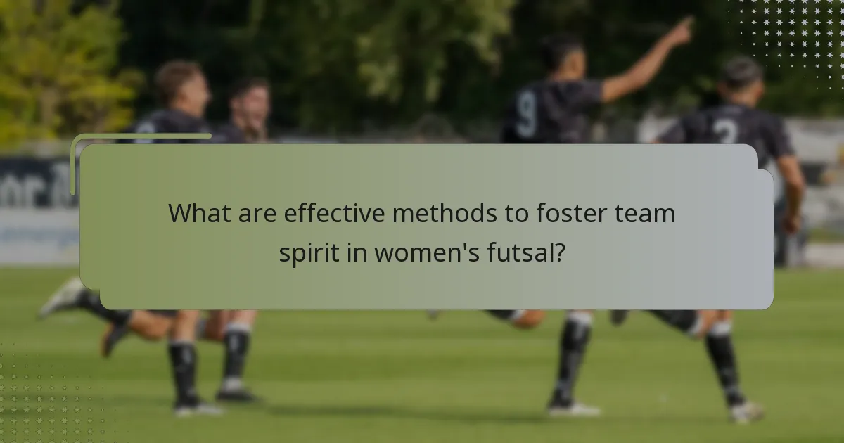 女子フットサルにおけるチームスピリットを育むための効果的な方法は何ですか？